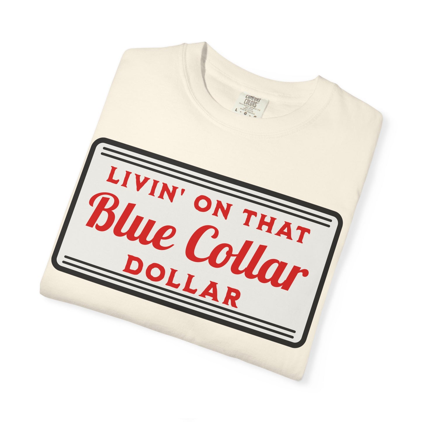 LIVIN ON THAT BLUE COLLAR DOLLAR COMFORT COLORS TEE