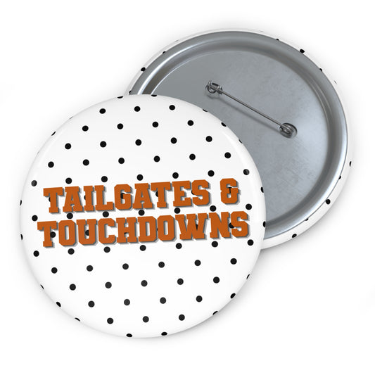 TAILGATES AND TOUCHDOWNS BUTTON PIN