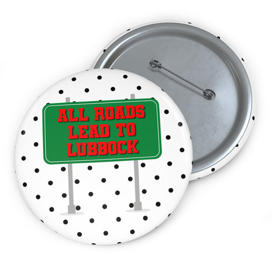 ALL ROADS LEAD TO LUBBOCK BUTTON PIN